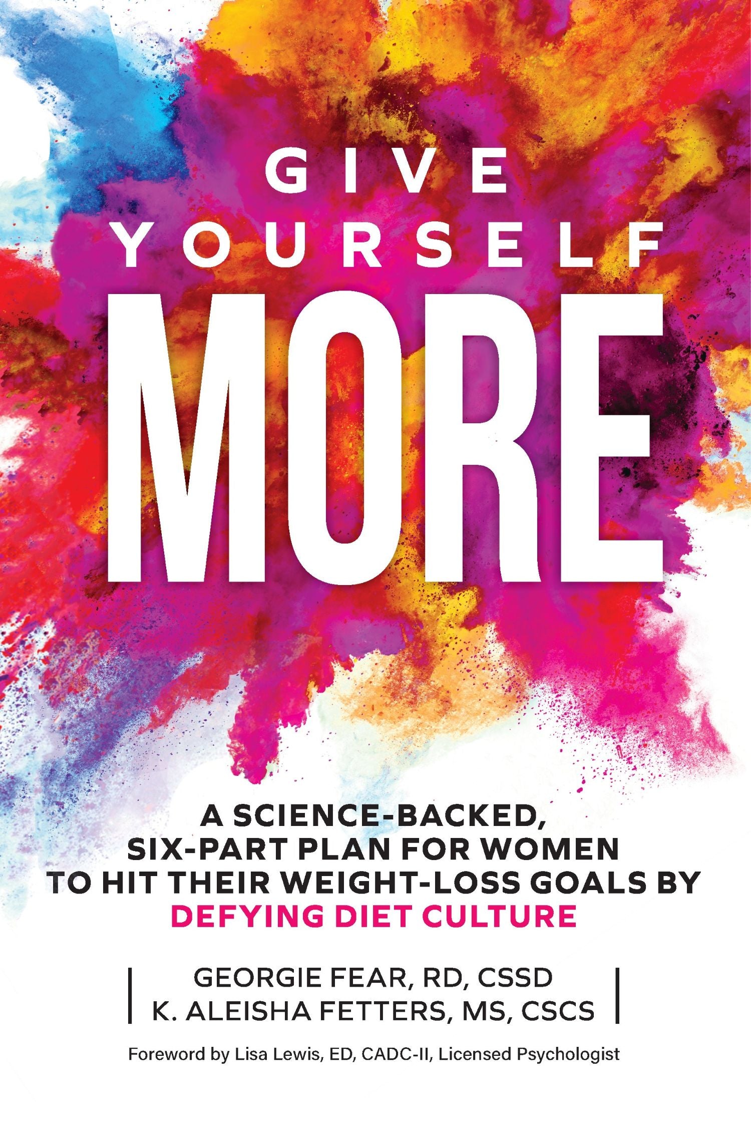 Give Yourself MORE: A Science-Backed, Six-Part Plan for Women to Hit Their Weight-Loss Goals by Defying Diet Culture