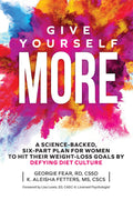 Give Yourself MORE: A Science-Backed, Six-Part Plan for Women to Hit Their Weight-Loss Goals by Defying Diet Culture