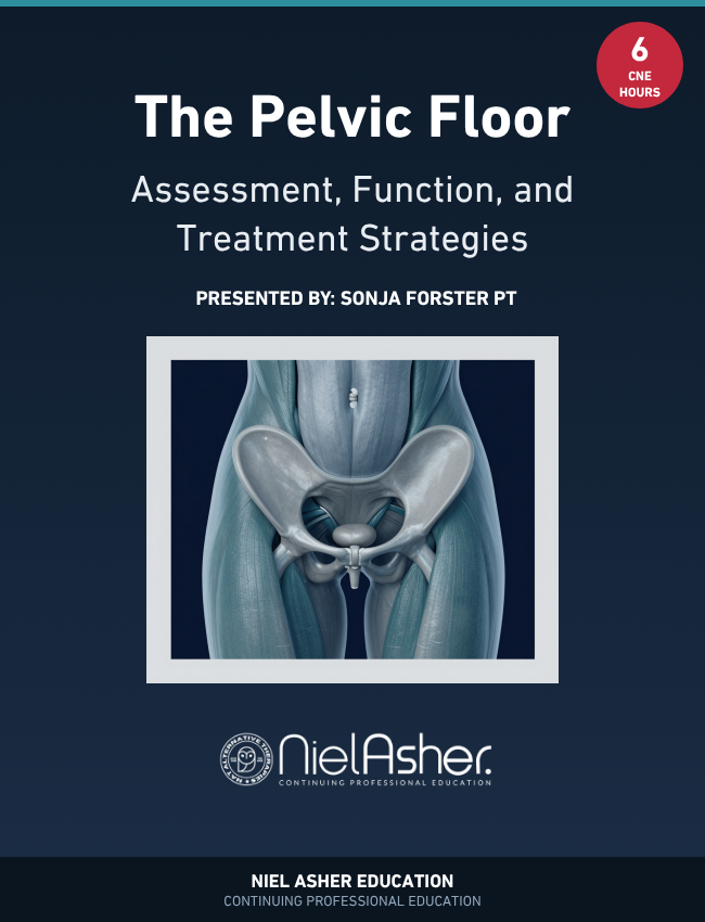 The Pelvic Floor: Assessment, Function, and Treatment Strategies (CNE)