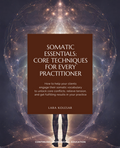 Somatic Therapy Essentials: Core Techniques for Better Clinical Results (5 hrs)