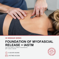 A promotional graphic for a CE webinar series titled 'Foundation of Myofascial Release + IASTM'. The top portion shows a close-up photo of a therapist's hands performing a myofascial release on a client's upper back.
