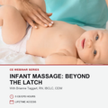 A baby lying on a white surface with an adult's hands performing infant massage, with text below reading 'CE WEBINAR SERIES INFANT MASSAGE: BEYOND THE LATCH' and 'With Brieanne Taggart, RN, IBCLC, CEIM'.