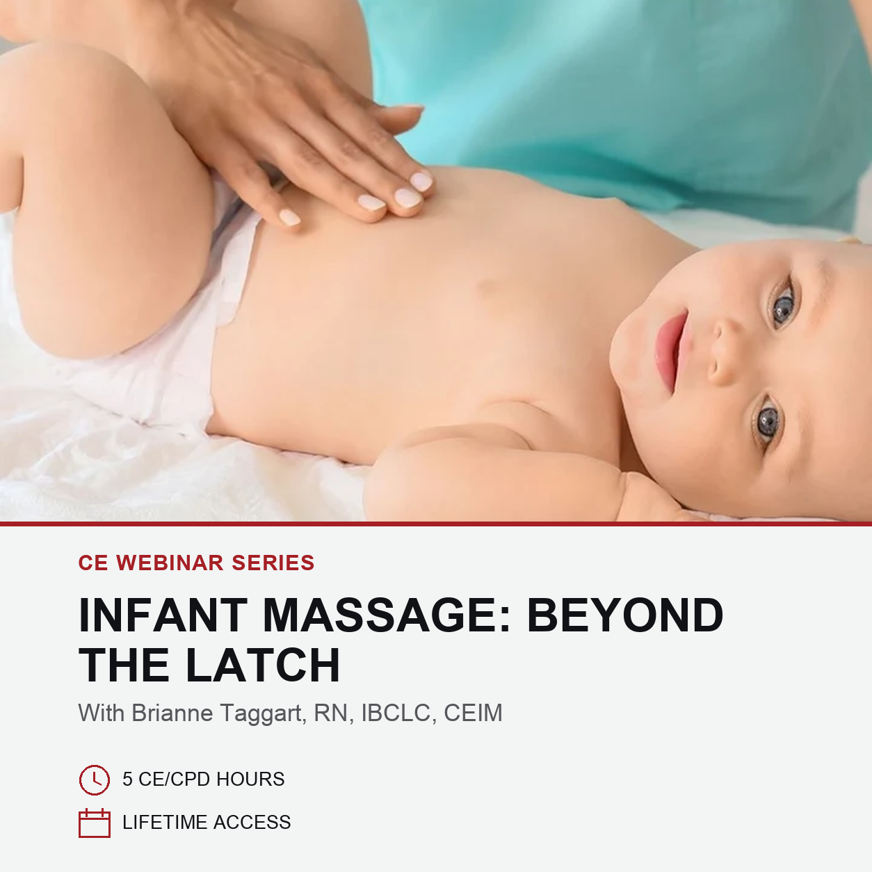 A baby lying on a white surface with an adult's hands performing infant massage, with text below reading 'CE WEBINAR SERIES INFANT MASSAGE: BEYOND THE LATCH' and 'With Brieanne Taggart, RN, IBCLC, CEIM'.