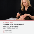 Promotional graphic for a CE webinar series on lymphatic drainage facial cupping, featuring a photo of a therapist performing the technique on a client, with text detailing 5 CE/CD hours and lifetime access.