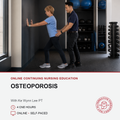 Promotional graphic for an online continuing nursing education course titled 'Osteoporosis' with Ke Wynn Lee PT. The top half shows a lifestyle photo of an osteoporosis prevention/education session in a gym, where a woman is leaning against a wall with a male instructor guiding her.