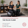 Promotional graphic for an online continuing nursing education course titled 'The Pelvic Floor' with Sonja Forster PT. The top half shows a pelvic floor therapist assisting a pregnant woman on a black exercise ball in a bright room.