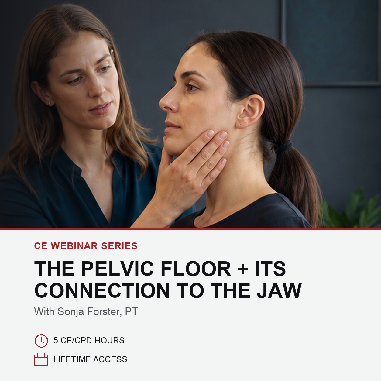 Promotional graphic for a CE webinar series titled 'The Pelvic Floor + Its Connection to the Jaw' with Sonja Forster, PT. The top portion shows a close-up of a therapist assessing the pelvic floor of a woman, while the bottom portion contains text details on a white background.