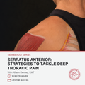 Promotional graphic for a CE webinar series titled 'Serratus Anterior: Strategies to Tackle Deep Thoracic Pain' with Allison Denney, LMT. The top portion shows a close-up of a person's upper shoulder and upper chest with a highlighted serratus anterior muscle in red and yellow anatomical overlays against a dark background.