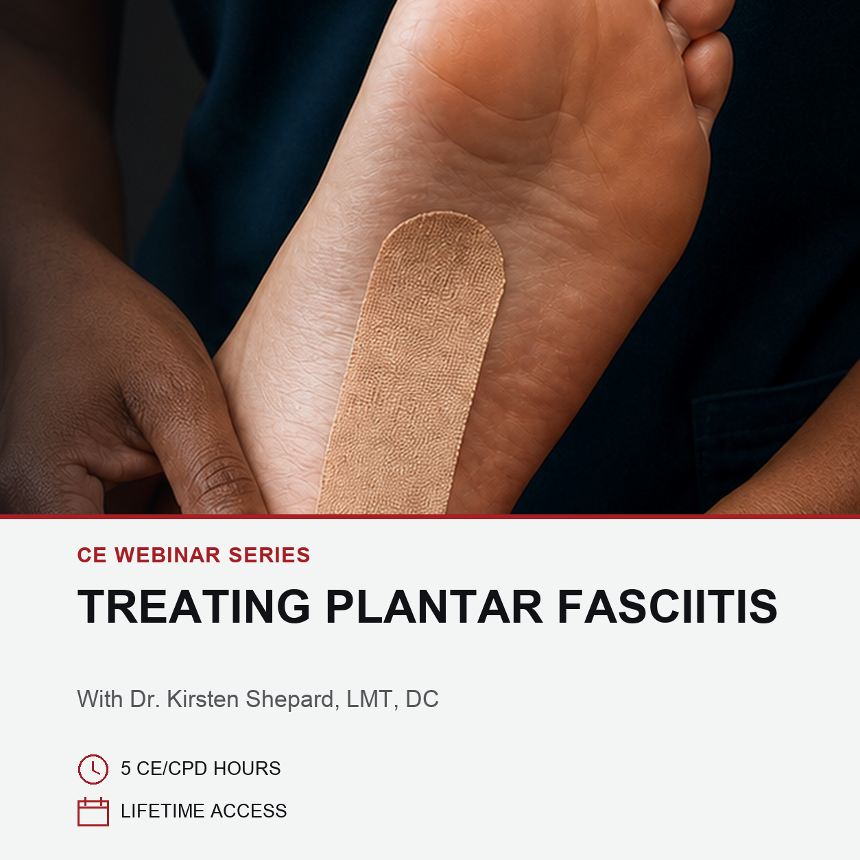 A close-up of a person's foot with a beige adhesive strip applied to the sole, held by another person's hand. The top portion shows a dark navy background, while the bottom has a white banner with text reading 'CE WEBINAR SERIES TREATING PLANTAR FASCIIITIS' and additional course details.